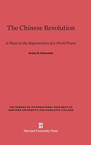 The Chinese Revolution: A Phase in the Regeneration of a World Power (Bureau of International Research of Harvard University and R)