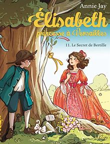 Elisabeth, princesse à Versailles. Vol. 11. Le secret de Bertille