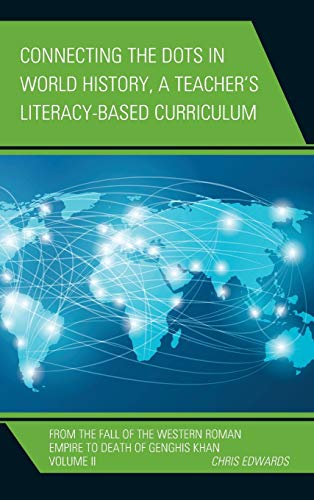 Connecting the Dots in World History, A Teacher's Literacy Based Curriculum: From the Fall of the Western Roman Empire to Death of Genghis Khan, ... Literacy-Based Curriculum, 2, Band 2)