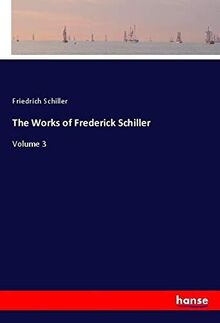 The Works of Frederick Schiller: Volume 3