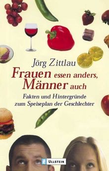 Frauen essen anders, Männer auch: Fakten und Hintergründe zum Speiseplan der Geschlechter