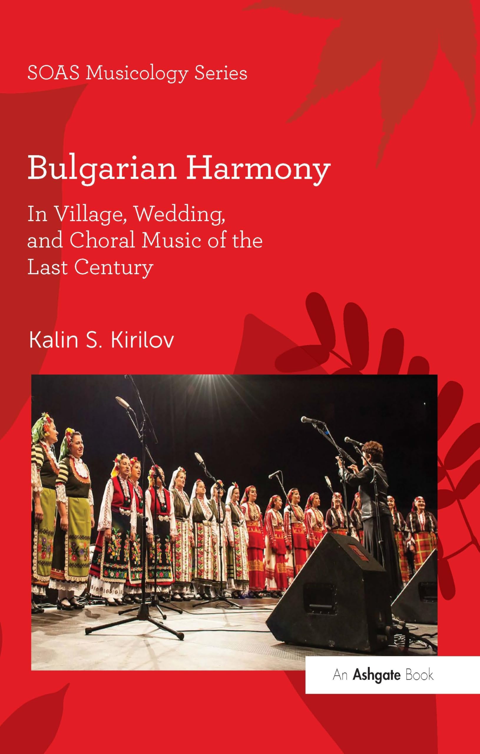 Bulgarian Harmony: In Village, Wedding, and Choral Music of the Last Century (Soas Studies in Music)
