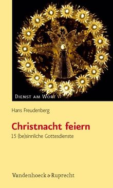 Christnacht feiern: 15 (be)sinnliche Gottesdienste (Dienst am Wort, Bd. 140) (Dienst Am Wort, Band 140)