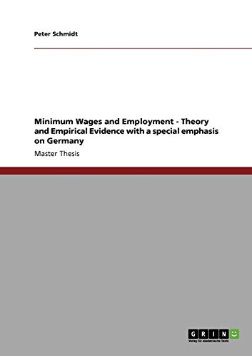 Minimum Wages and Employment - Theory and Empirical Evidence with a special emphasis on Germany: Magisterarbeit