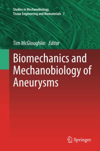 Biomechanics and Mechanobiology of Aneurysms (Studies in Mechanobiology, Tissue Engineering and Biomaterials, Band 7)