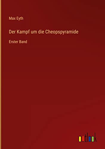 Der Kampf um die Cheopspyramide: Erster Band