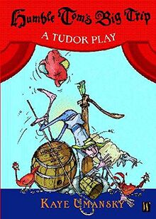 Humble Tom's Big Trip: A Tudor Play (History Plays)