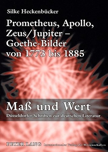Prometheus, Apollo, Zeus/Jupiter - Goethe-Bilder von 1773 bis 1885 (Maß und Wert)