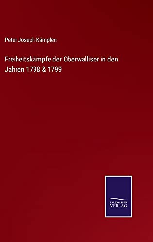 Freiheitskämpfe der Oberwalliser in den Jahren 1798 & 1799
