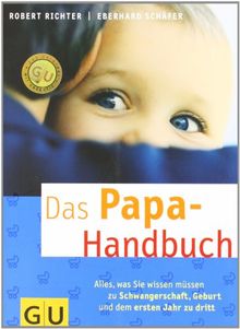 Papa-Handbuch, Das: Alles, was Sie wissen müssen zu Schwangerschaft, Geburt und dem ersten Jahr zu dritt (GU Textratgeber Partnerschaft & Familie)