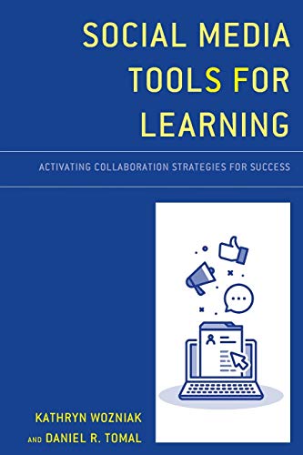 Social Media Tools for Learning: Activating Collaboration Strategies for Success (Concordia University Chicago Leadership: An Educational Series from Rowman & Littlefield Education)