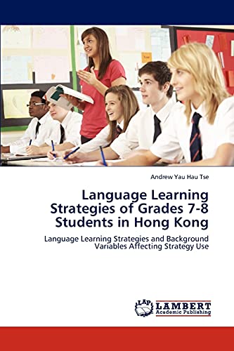 Language Learning Strategies of Grades 7-8 Students in Hong Kong: Language Learning Strategies and Background Variables Affecting Strategy Use