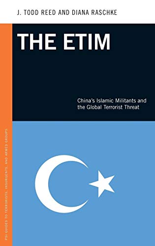 The Etim: China's Islamic Militants and the Global Terrorist Threat (PSI Guides to Terrorists, Insurgents, and Armed Groups)