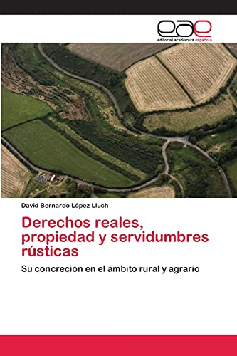 Derechos reales, propiedad y servidumbres rústicas: Su concreción en el ámbito rural y agrario