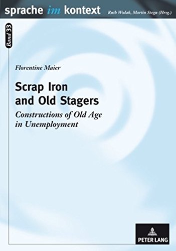 Scrap Iron and Old Stagers: Constructions of Old Age in Unemployment (Sprache im Kontext)