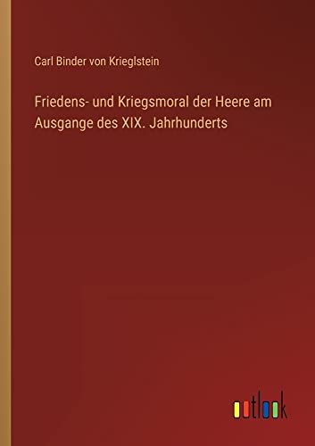 Friedens- und Kriegsmoral der Heere am Ausgange des XIX. Jahrhunderts