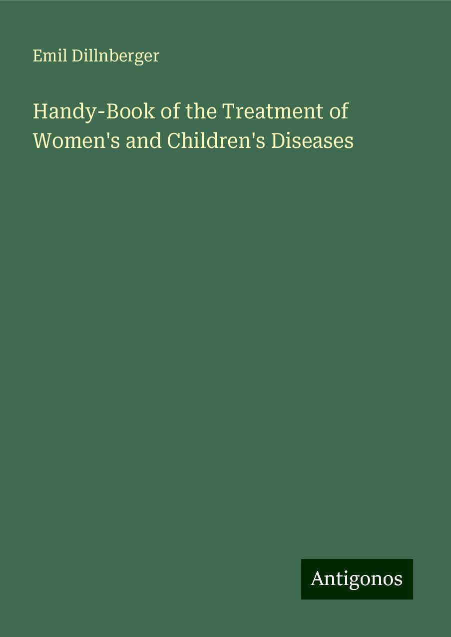 Handy-Book of the Treatment of Women's and Children's Diseases
