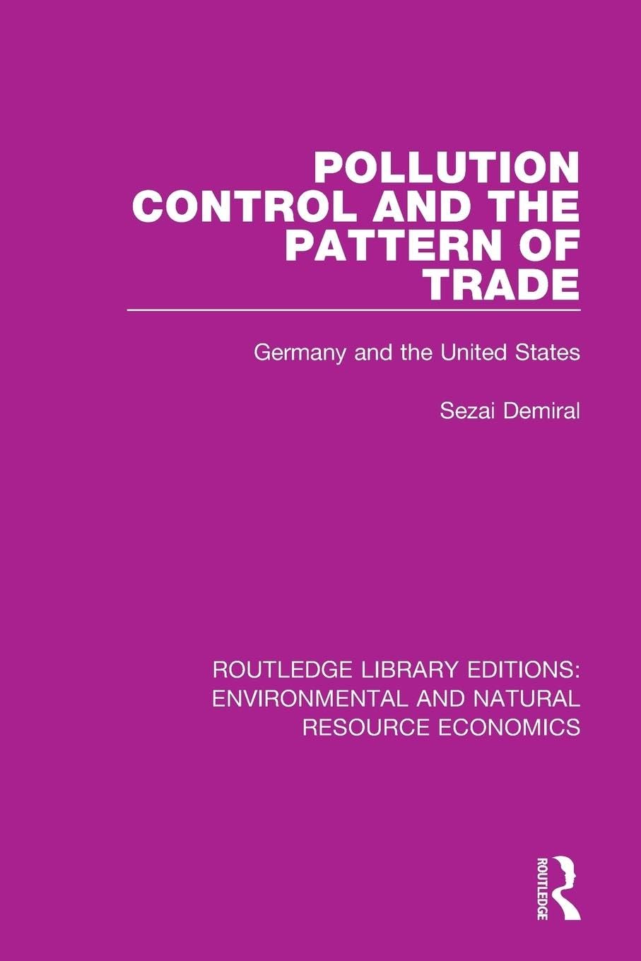 Sezai Demiral Pollution Control And The Pattern Of Trade, Germany And The United States (Routledge Library Editions, Environmental And Natural Resource Economics)