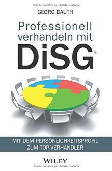 Professionell verhandeln mit DiSG®: Mit dem Persönlichkeitsprofil zum Top-Verhandler