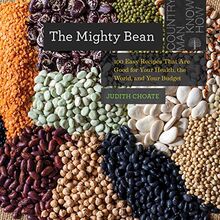 The Mighty Bean: 100 Easy Recipes That Are Good for Your Health, the World, and Your Budget (Countryman Know How, Band 0)