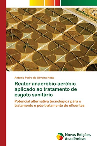 Reator anaeróbio-aeróbio aplicado ao tratamento de esgoto sanitário: Potencial alternativa tecnológica para o tratamento e pós-tratamento de efluentes