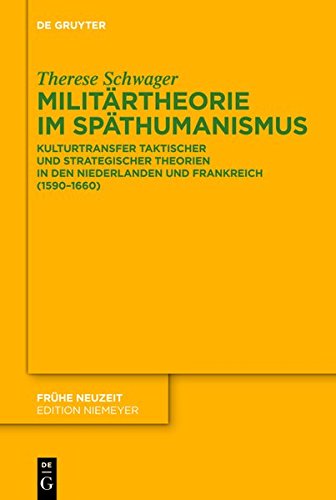 Militärtheorie im Späthumanismus: Kulturtransfer taktischer und strategischer Theorien in den Niederlanden und Frankreich (1590-1660) (Frühe Neuzeit, Band 160)