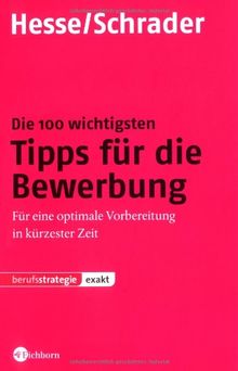 Die 100 wichtigsten Tipps für die Bewerbung: Für eine optimale Vorbereitung in kürzester Zeit