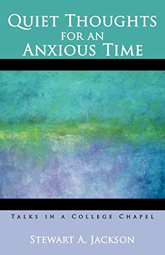 Quiet Thoughts for an Anxious Time: Talks in a College Chapel