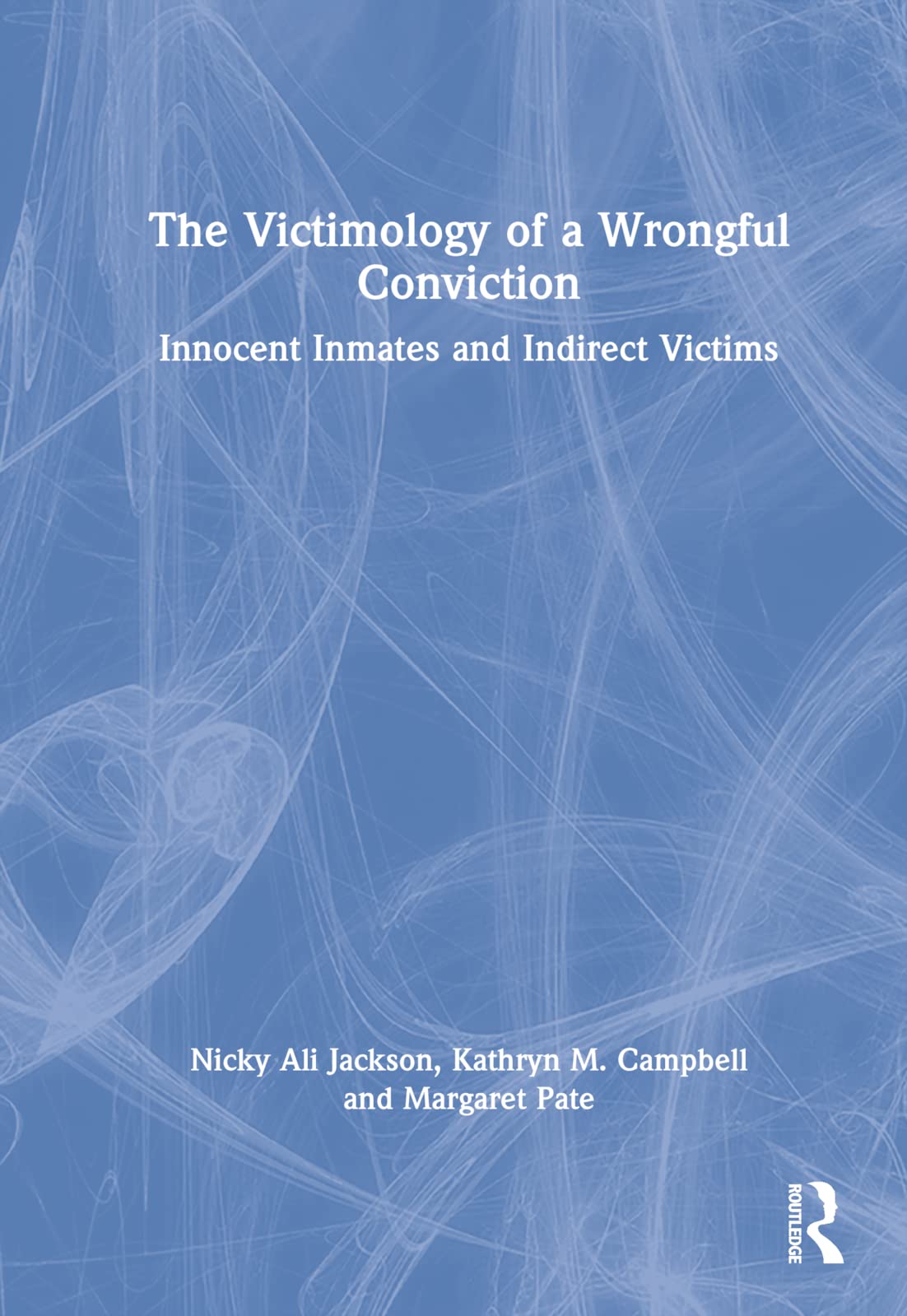 The Victimology of a Wrongful Conviction: Innocent Inmates and Indirect Victims