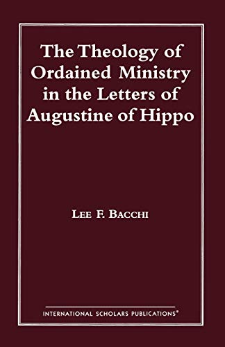 The Theology of Ordained Ministry in the Letters of Augustine of Hippo (Distinguished Research)