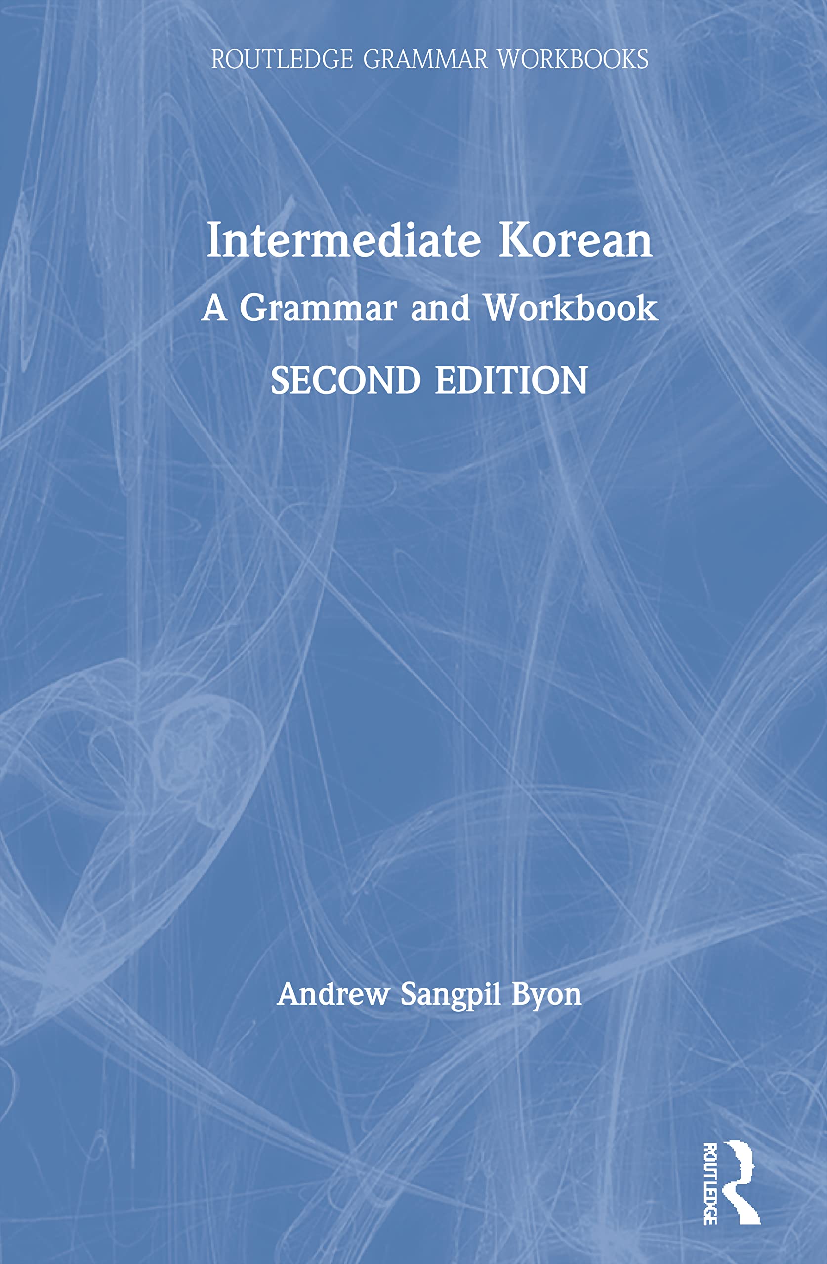 Byon, Andrew Sangpil Intermediate Korean, A Grammar And Workbook (Routledge Grammar Workbooks)