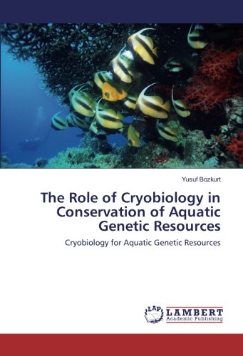 The Role of Cryobiology in Conservation of Aquatic Genetic Resources: Cryobiology for Aquatic Genetic Resources