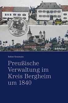 Preußische Verwaltung im Kreis Bergheim um 1840 (Studien zur Geschichte an Rhein und Erft)