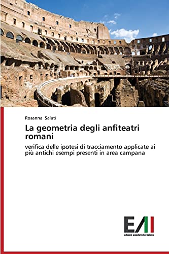 La geometria degli anfiteatri romani: verifica delle ipotesi di tracciamento applicate ai più antichi esempi presenti in area campana