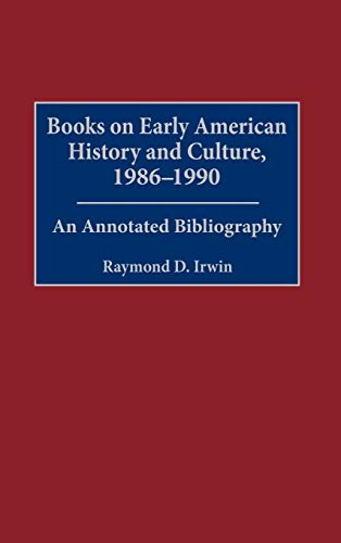 Books on Early American History and Culture, 1986-1990: An Annotated Bibliography (Bibliographies & Indexes in American History)