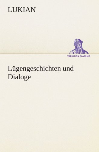 Lügengeschichten und Dialoge (TREDITION CLASSICS)