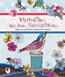 Weisheiten aus dem Nähkästchen: Fäden, die verbinden und glücklich machen (Eschbacher Geschenkbuch)