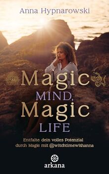 Magic Mind, Magic Life: Entfalte dein volles Potenzial durch Magie mit @witchtimewithanna