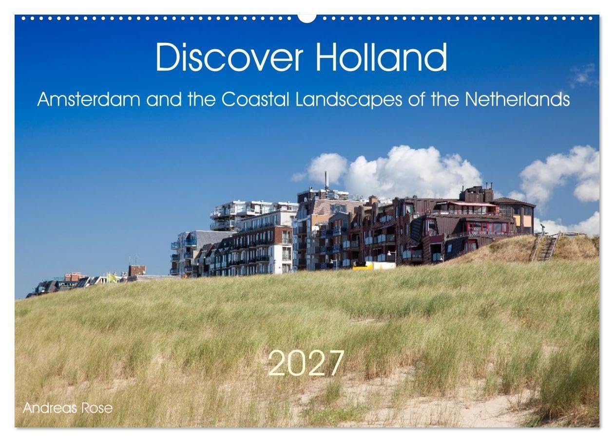 Discover Holland Amsterdam and the Coastal Landscapes of the Netherlands (Wall Calendar 2027 DIN A2 landscape), CALVENDO 12 Month Wall Calendar: ... in one inspiring journey. (CALVENDO Places)