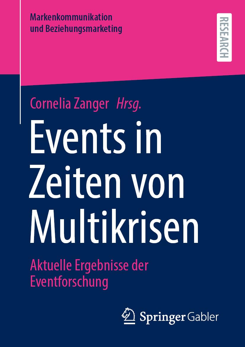 Events in Zeiten von Multikrisen: Aktuelle Ergebnisse der Eventforschung (Markenkommunikation und Beziehungsmarketing)
