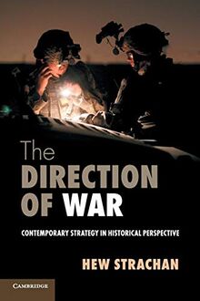 The Direction of War: Contemporary Strategy In Historical Perspective