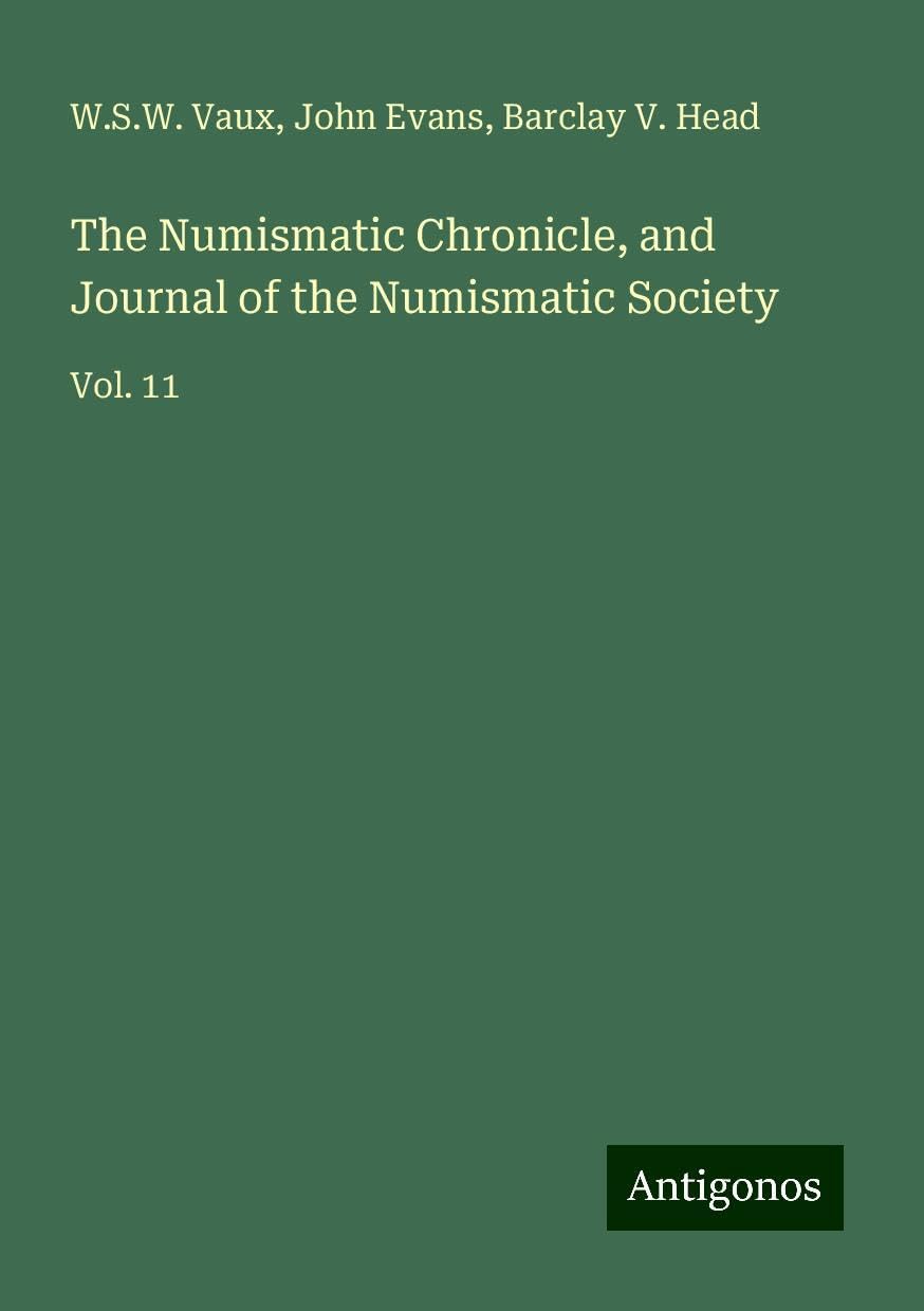 The Numismatic Chronicle, and Journal of the Numismatic Society: Vol. 11