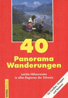 40 Panoramawanderungen: Leichte Höhenrouten in allen Regionen der Schweiz