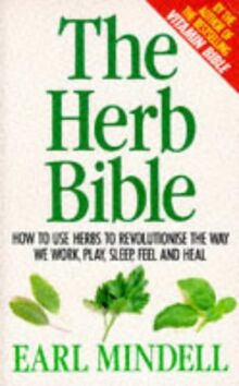 The Herb Bible: How the Right Herbs Can Revolutionise the Way We Work, Play, Sleep, Feel and Heal