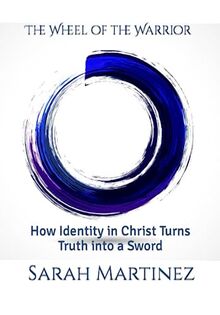 The Wheel of the Warrior: How Identity in Christ Turns Truth into a Sword