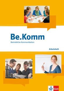 Be.Komm. Schülerbuch: Arbeitsbuch Betriebliche Kommunikation