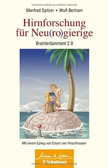 Hirnforschung für Neu(ro)gierige: Braintertainment 2.0 - Mit einem Epilog von Eckart von Hirschhausen