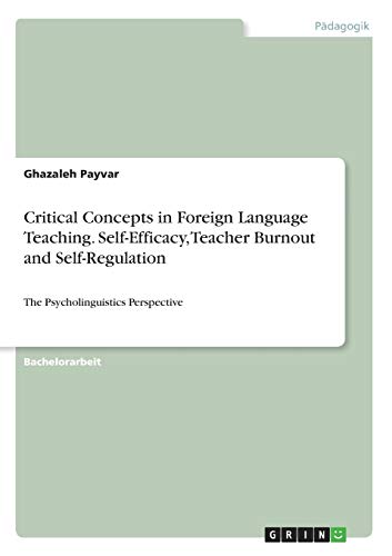 Critical Concepts in Foreign Language Teaching. Self-Efficacy, Teacher Burnout and Self-Regulation: The Psycholinguistics Perspective