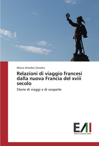 Relazioni di viaggio francesi dalla nuova Francia del xviii secolo: Storie di viaggi e di scoperte