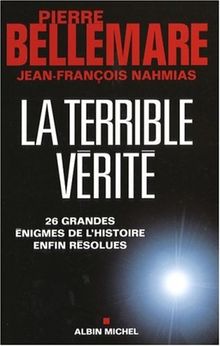 La terrible vérité : 26 grandes enigmes de l'histoire enfin résolues